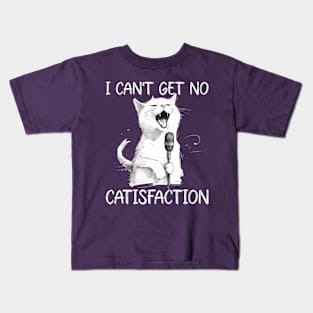 I Can't Get No Catisfaction I can't get no satisfaction  Funny Cat Kids T-Shirt